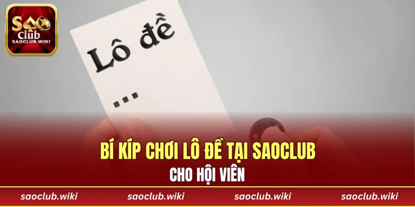 Bí kíp chơi lô đề tại SAOCLUB cho hội viên