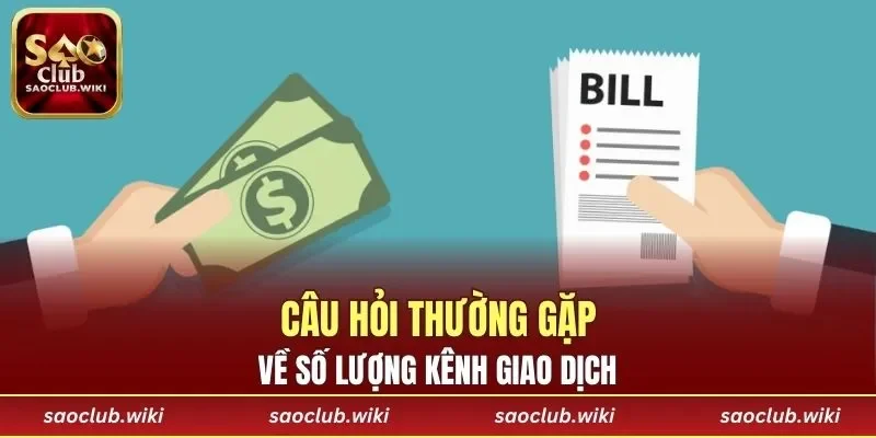 Câu hỏi thường gặp về số lượng kênh giao dịch