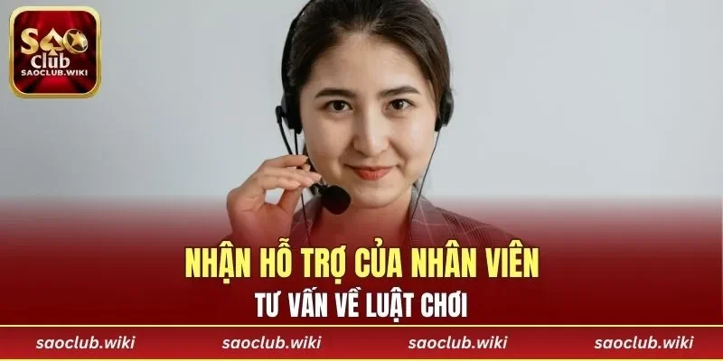 Nhận hỗ trợ của nhân viên tư vấn về luật chơi