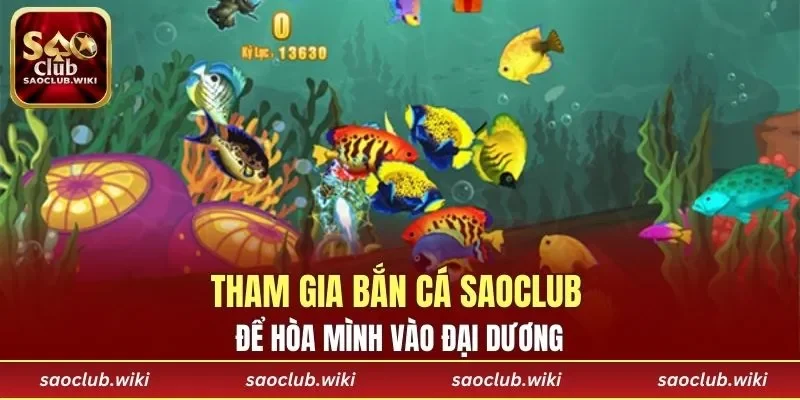 Tham gia Bắn Cá SAOCLUB để hòa mình vào đại dương