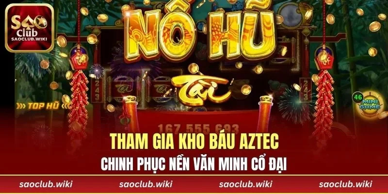 Tham gia Kho Báu Aztec chinh phục nền văn minh cổ đại